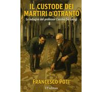 Il custode dei Martiri d'Otranto: le indagini del professor De Giorgi: 1 (Le indagini del professor Cosimo De Giorgi)