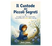 Il Custode dei Piccoli Segreti: Un viaggio magico alla scoperta della Festa dei Nonni tra angeli, radici e fiori blu