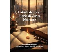 Il Custode dei Segreti: Storie di Verità Nascoste: “I segreti non muoiono mai se qualcuno li custodisce.”