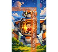 IL CUSTODE DEL ROBOT SOLARE: LIBRO 1: Il segreto nel petto d'acciaio