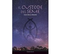Il Custode del Seme: L'eco delle origini (L'Ottavo Codice)