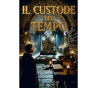 Il Custode del tempo: Romanzo di fantascienza storico sui segreti del Vaticano ed i viaggi nel tempo