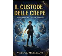 Il Custode delle Crepe: Venti prove per ricucire il mondo