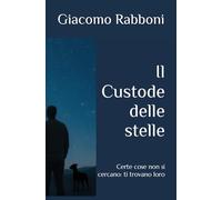 Il Custode delle stelle: Certe cose non si cercano: ti trovano loro