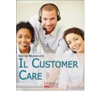 Il Customer Care. Come Comportarsi Con I Clienti Fidelizzarli E Stimol
