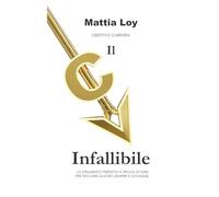 Il CV infallibile: Lo strumento perfetto a prova di crisi, per trovare lavoro sempre e ovunque (Obiettivo Carriera)