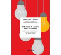 Il datore di lavoro nella sicurezza. Guida pratica all’identificazione del datore di lavoro nel settore privato (Salute e sicurezza)