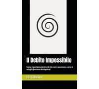 Il Debito Impossibile: Come ci portiamo dentro ciò che non è successo e come si scioglie (versione divulgativa)