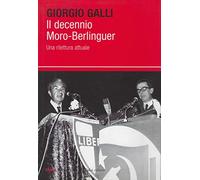 Il decennio Moro-Berlinguer. Una rilettura attuale (I saggi)