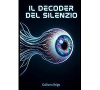 il decoder del silenzio (saga I Custodi della Vibrazione Primordiale)