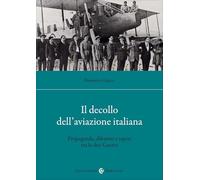 Il decollo dell'aviazione italiana. Propaganda, dibattiti e saperi tra le due Guerre (Studi storici Carocci)