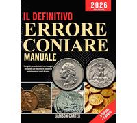 Il Definitivo Errore Coniare Manuale: Una guida per collezionisti con immagini dettagliate per identificare, valutare e collezionare rari errori di zecca