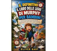 IL DEFINITIVO IL LIBRO DELLE LEGGI DI MURPHY PER BAMBINI: 40 lezioni divertenti e pertinenti e storie di vita reale Situazioni che aiutano i bambini a ... e trasforma i problemi in punti di forza