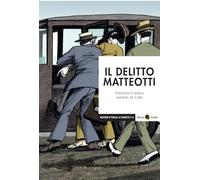 Il delitto Matteotti. Nuova ediz. (Misteri d'Italia a fumetti)