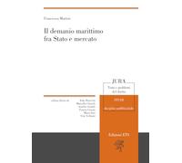 Il demanio marittimo fra stato e mercato (Jura. Temi e problemi del diritto)