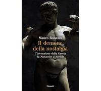 Il demone della nostalgia. L’invenzione della Grecia da Nietzsche a Arendt (Saggi)