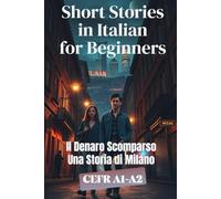 Il Denaro Scomparso (Una Storia di Milano) (Italian A1-A2 Level): Short Stories in Italian for Beginners (Learn Italian with Short Stories)
