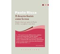 Il deserto fiorirà come la rosa. Dodici chiavi per aprire la Parola di Dio e accogliere i suoi doni (I libri di Paolo Ricca)