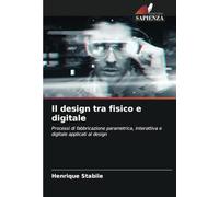 Il design tra fisico e digitale: Processi di fabbricazione parametrica, interattiva e digitale applicati al design