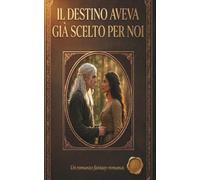 Il destino aveva già scelto per noi: Libro I della Saga del Re degli Elfi