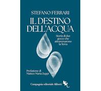 Il destino dell'acqua. Storia di due gocce che attraversarono la Terra (I libri della Salamandra)