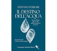Il destino dell'acqua. Storia di due gocce che attraversarono la Terra (I libri della Salamandra)