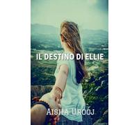 Il Destino Di Ellie: 3 (Serie Amore E Amicizia)