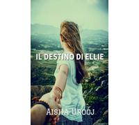 Il Destino Di Ellie: Una seconda possibilità in amore (Serie Amore e Amicizia)