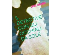 IL DETECTIVE CON GLI OCCHIALI DA SOLE