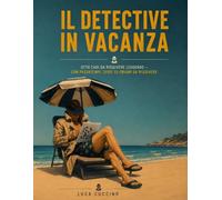 IL DETECTIVE IN VACANZA: Otto casi da leggere e risolvere, tra passatempi, sfide ed enigmi