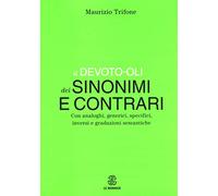 Il Devoto-Oli dei sinonimi e contrari. Con analoghi, generici, inversi e gradazioni semantiche (Dizionari)