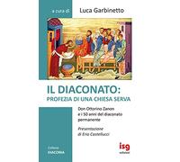 Il diaconato: profezia di una Chiesa serva. Don Ottorino Zanon e i 50 anni del diaconato permanente (Diaconia)