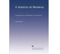 Il dialetto di Modena: introduzione--grammatica--testi antichi