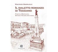 Il dialetto romanzo di Teggiano. Fonetica, morfologia, sintassi e vocabolario di base