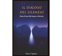 IL DIALOGO DEL SILENZIO: Storia di una fede innata e ritrovata