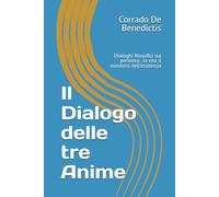 Il Dialogo delle tre Anime: Dialoghi filosofici sul pensiero , la vita il minstero dell'esistenza