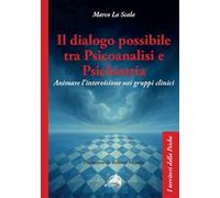 Il dialogo possibile tra psicoanalisi e psichiatria. Animare l'intervisione nei gruppi clinici (I territori della psiche)