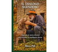 IL DIALOGO SILENZIOSO: Quando la caccia diventa conversazione tra intelligenze diverse (Rapporto uomo cane)
