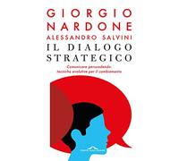 Il dialogo strategico. Comunicare persuadendo: tecniche evolute per il cambiamento (Terapia in tempi brevi)