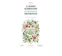 IL DIARIO ALIMENTARE ED EMOZIONALE DEFINITIVO: 90 Giorni di Tracciamento Nutrizionale | Monitoraggio Pasti, Proteine, Acqua e Umore | Metodo ... Biologo Nutrizionista: Versione 2.0 a Colori!
