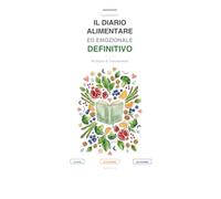 IL DIARIO ALIMENTARE ED EMOZIONALE DEFINITIVO: 90 Giorni di Tracciamento Nutrizionale | Registra Pasti, Proteine, Acqua e Umore | Metodo Progressivo ... Mangia meglio, capisci te stessa