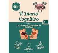 Il Diario Cognitivo, Livello 1: 30 Giorni di allenamento mentale per anziani - Esercizi di memoria, attenzione e linguaggio per una mente attiva.