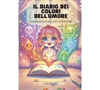 Il Diario dei Colori dell’Umore: Un percorso creativo per comprendere e gestire le tue emozioni quotidiane.