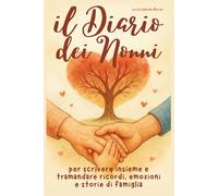 Il Diario dei Nonni: Per Scrivere Insieme e Tramandare Ricordi, Emozioni e Storie di Famiglia