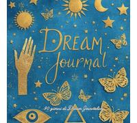 Il Diario dei Sogni - 90 giorni di Dream Journaling: quaderno dei sogni, journal quotidiano, interpretazione sogni e simboli onirici