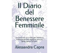 Il Diario del Benessere Femminile: Un percorso di 6 mesi per donne in menopausa che vogliono sentirsi bene, dentro e fuori.