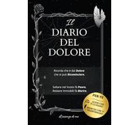 Il Diario Del Dolore: Ricorda che è dal Dolore che si può Ricominciare