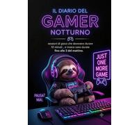 Il diario del gamer notturno: Sessioni di gioco che dovevano durare 10 minuti ...e invece sono finite alle 3 del mattino - idea regalo geniale (La serie dei quaderni per menti stanche ma speciali)