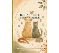Il Diario del Mio Animale: Primo anno insieme - Un anno di Ricordi, Frasi e Foto con il TUO amico a quattro zampe