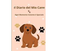 Il Diario del Mio Cane: Ogni Momento Insieme è Speciale
